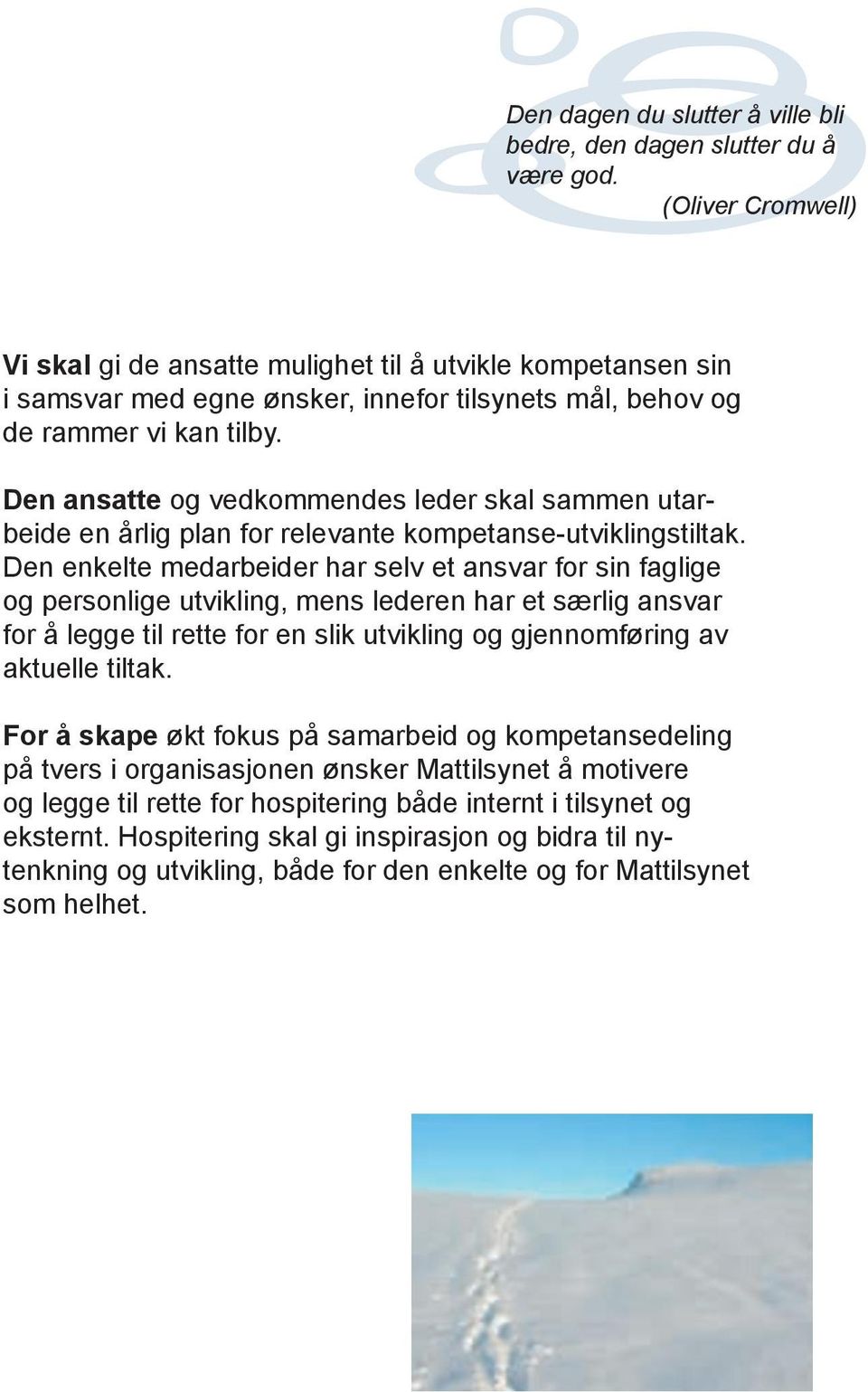 Den ansatte og vedkommendes leder skal sammen utarbeide en årlig plan for relevante kompetanse-utviklingstiltak.