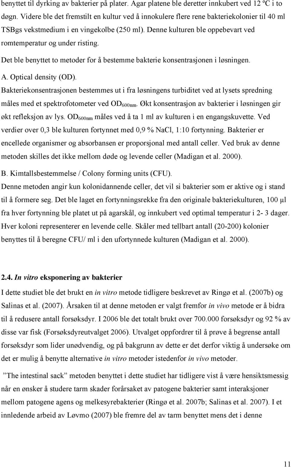 Det ble benyttet to metoder for å bestemme bakterie konsentrasjonen i løsningen. A. Optical density (OD).