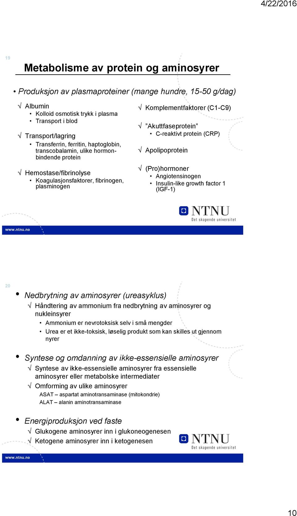 Apolipoprotein (Pro)hormoner Angiotensinogen Insulin-like growth factor 1 (IGF-1) 20 Nedbrytning av aminosyrer (ureasyklus) Håndtering av ammonium fra nedbrytning av aminosyrer og nukleinsyrer