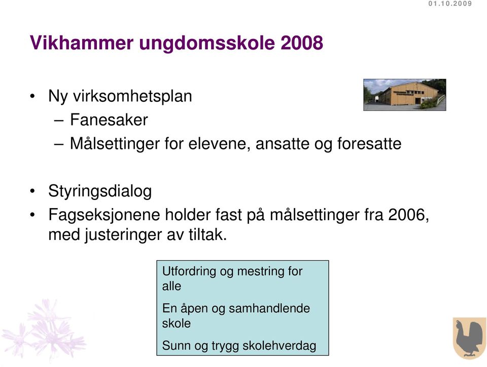 fast på målsettinger fra 2006, med justeringer av tiltak.