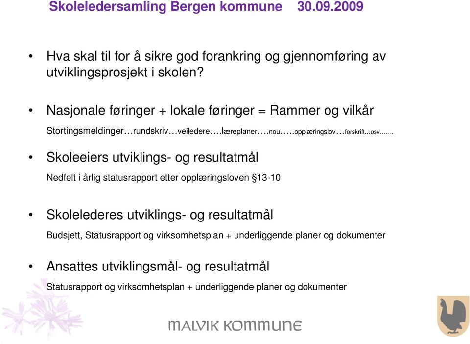 Skoleeiers utviklings- og resultatmål Nedfelt i årlig statusrapport etter opplæringsloven 13-10 Skolelederes utviklings- og resultatmål Budsjett,