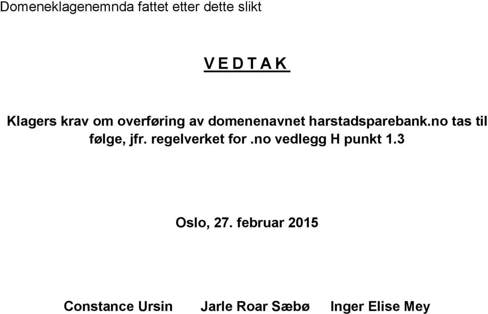 no tas til følge, jfr. regelverket for.no vedlegg H punkt 1.