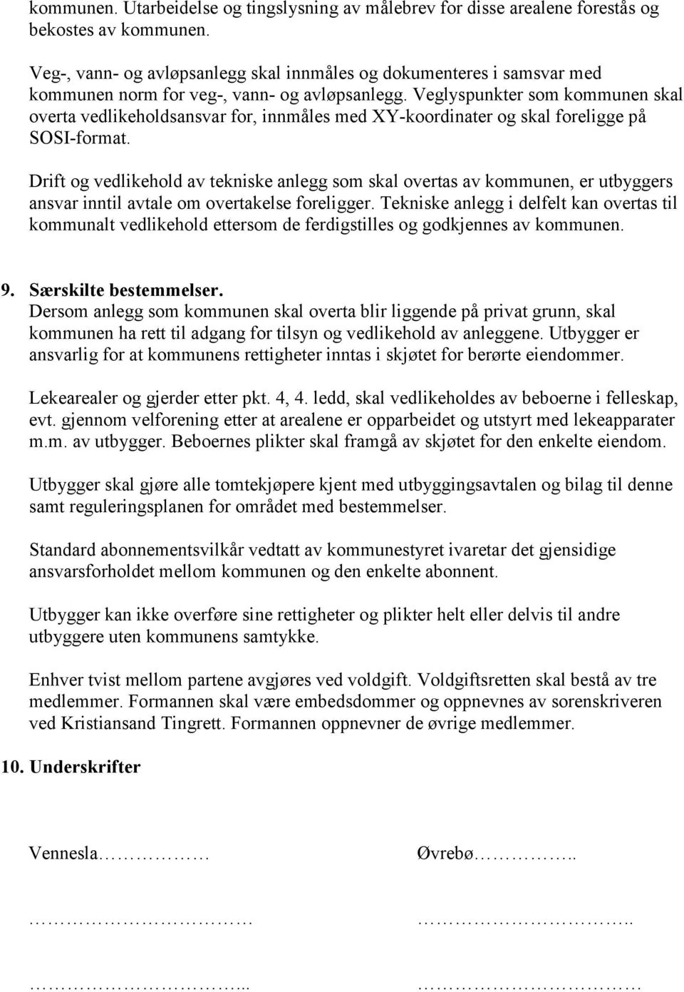 Veglyspunkter som kommunen skal overta vedlikeholdsansvar for, innmåles med XY-koordinater og skal foreligge på SOSI-format.