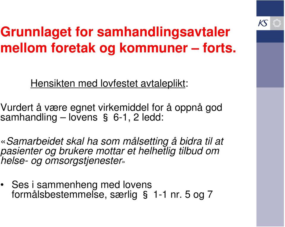 samhandling lovens 6-1, 2 ledd: «Samarbeidet skal ha som målsetting å bidra til at pasienter og