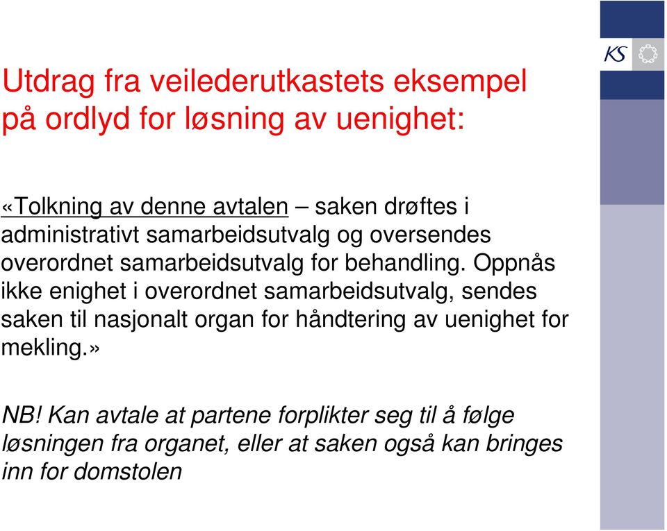 Oppnås ikke enighet i overordnet samarbeidsutvalg, sendes saken til nasjonalt organ for håndtering av uenighet