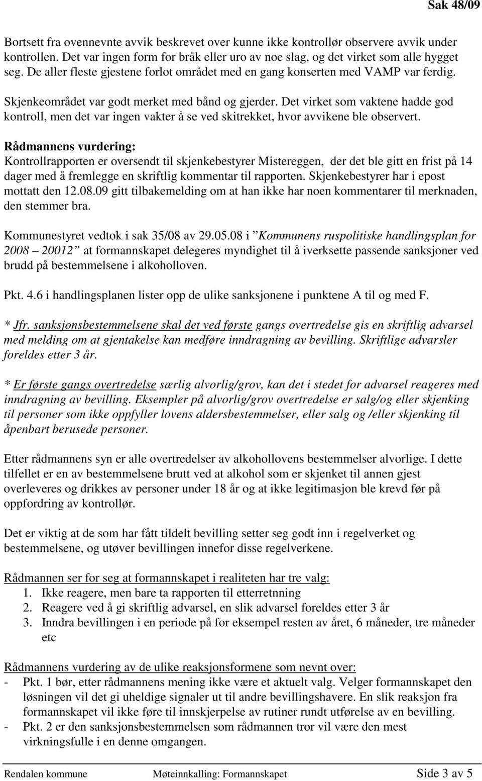 Det virket som vaktene hadde god kontroll, men det var ingen vakter å se ved skitrekket, hvor avvikene ble observert.