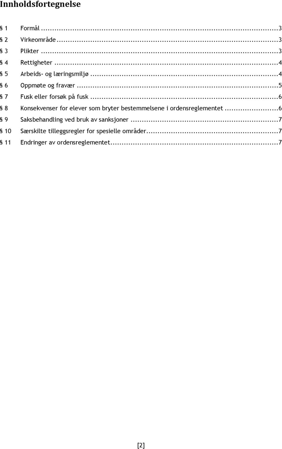 .. 6 8 Konsekvenser for elever som bryter bestemmelsene i ordensreglementet.