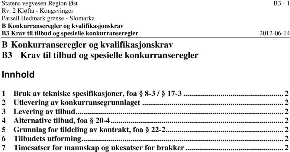 konkurranseregler 2012-06-14 B Konkurranseregler og kvalifikasjonskrav B3 Krav til tilbud og spesielle konkurranseregler Innhold 1 Bruk av tekniske