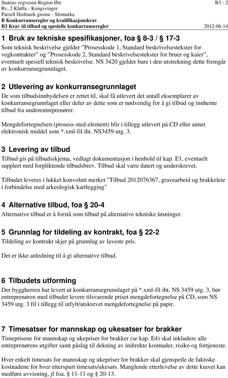 8-3 / 17-3 Som teknisk beskrivelse gjelder Prosesskode 1, Standard beskrivelsestekster for vegkontrakter og Prosesskode 2, Standard beskrivelsestekster for bruer og kaier, eventuelt spesiell teknisk