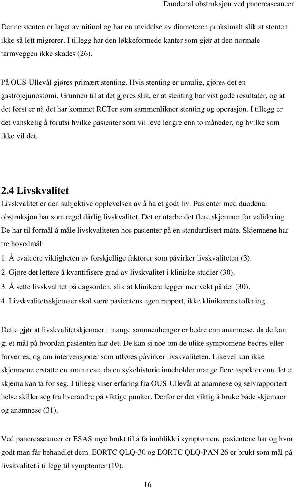 Grunnen til at det gjøres slik, er at stenting har vist gode resultater, og at det først er nå det har kommet RCTer som sammenlikner stenting og operasjon.