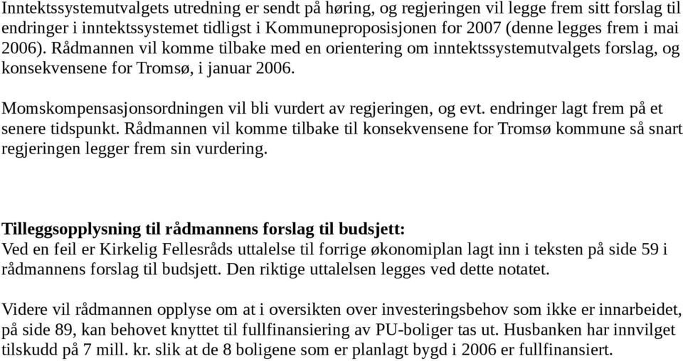 endringer lagt frem på et senere tidspunkt. Rådmannen vil komme tilbake til konsekvensene for Tromsø kommune så snart regjeringen legger frem sin vurdering.