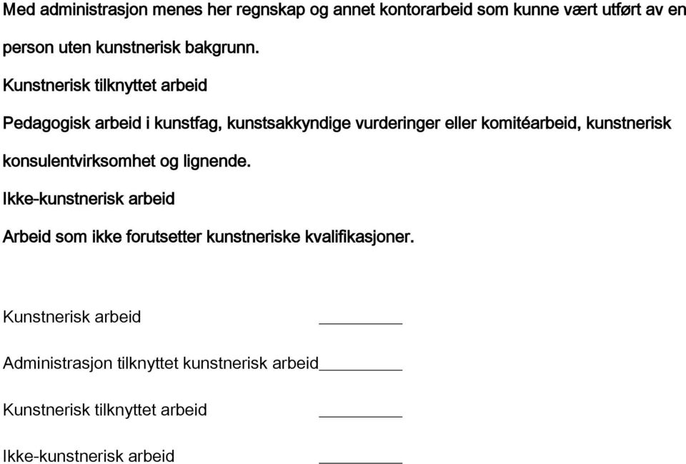 Kunstnerisk tilknyttet arbeid Pedagogisk arbeid i kunstfag, kunstsakkyndige vurderinger eller komitéarbeid,