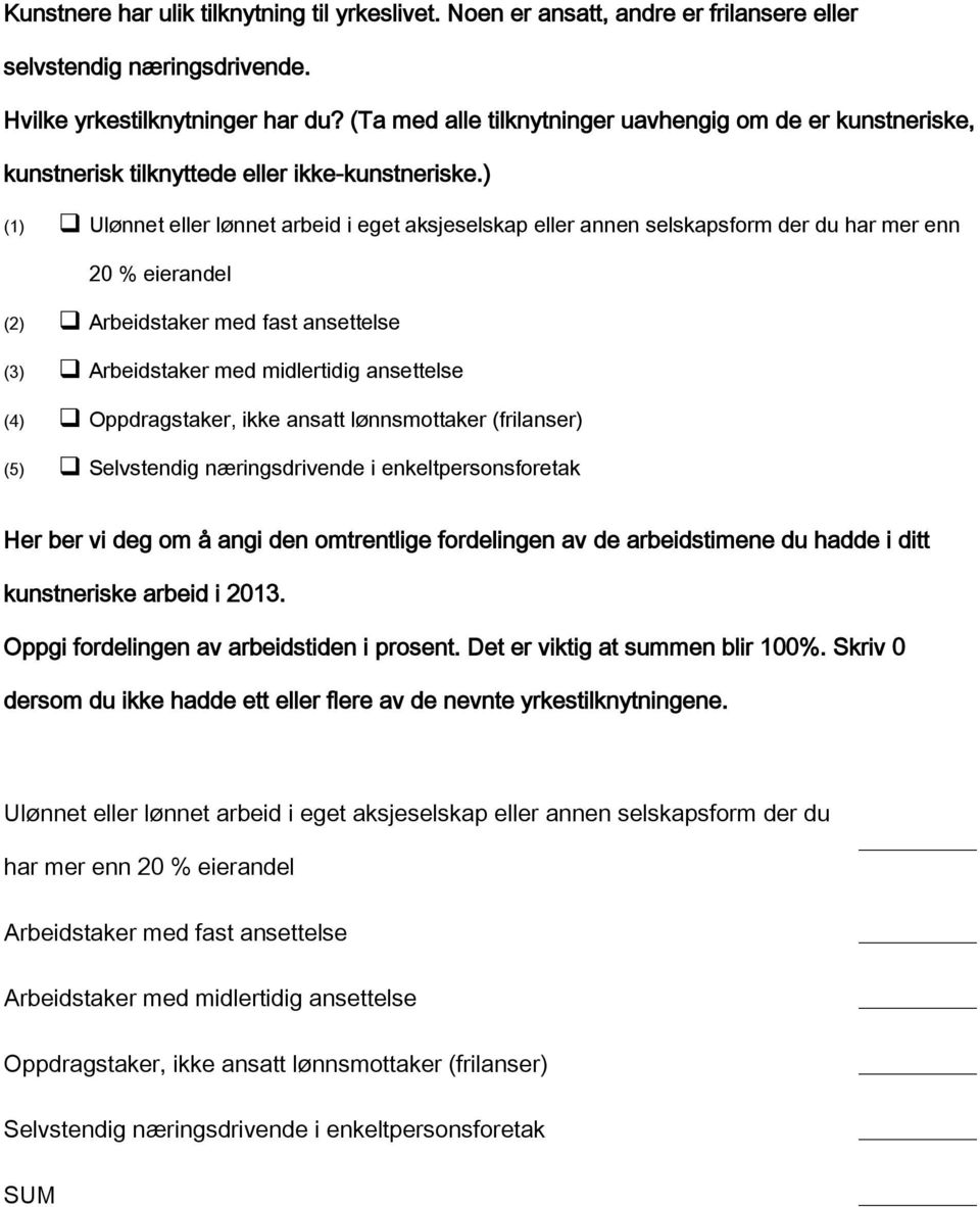 ) Ulønnet eller lønnet arbeid i eget aksjeselskap eller annen selskapsform der du har mer enn 20 % eierandel (2) Arbeidstaker med fast ansettelse (3) Arbeidstaker med midlertidig ansettelse (4)