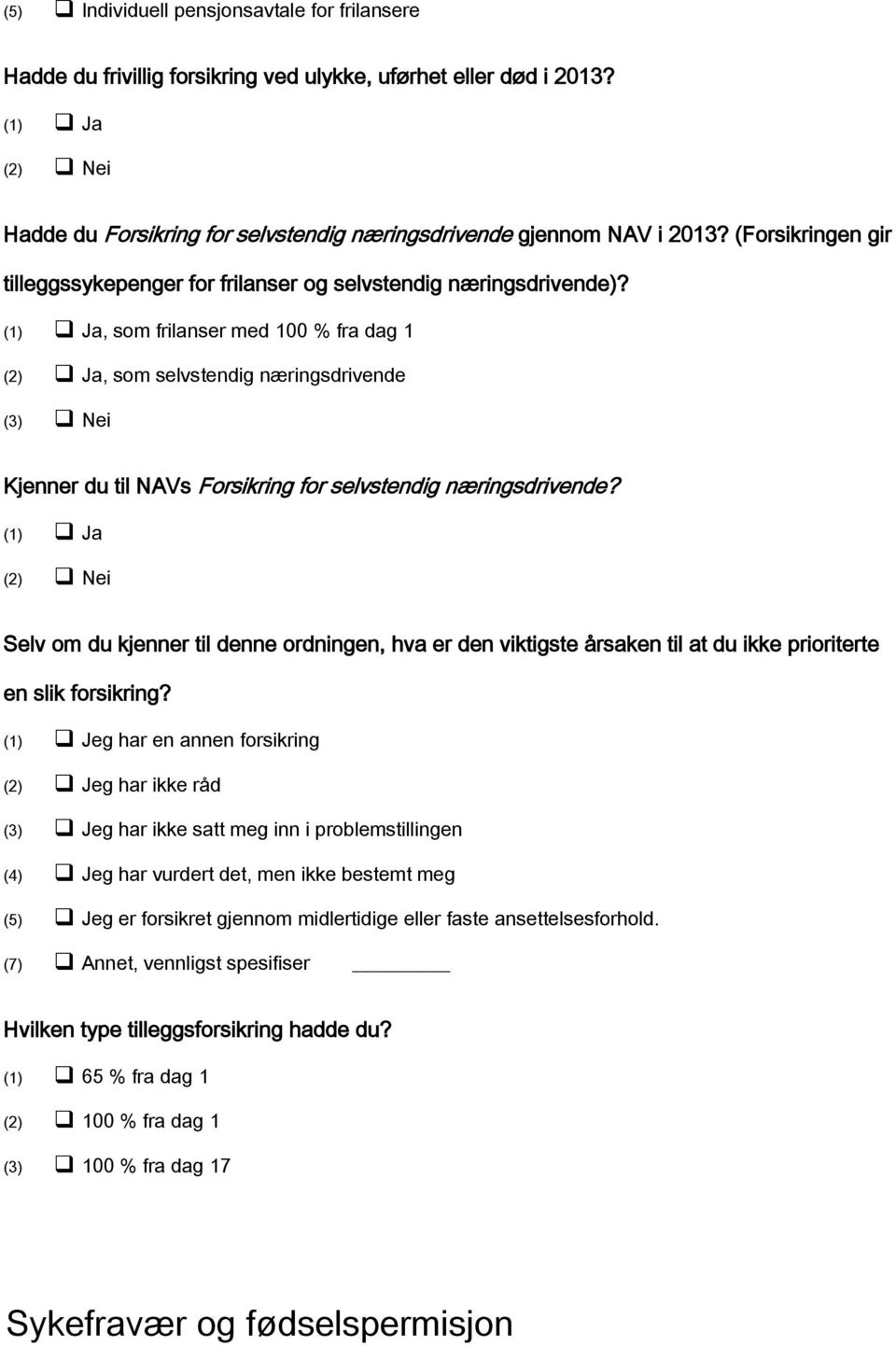 Ja, som frilanser med 100 % fra dag 1 (2) Ja, som selvstendig næringsdrivende (3) Nei Kjenner du til NAVs Forsikring for selvstendig næringsdrivende?