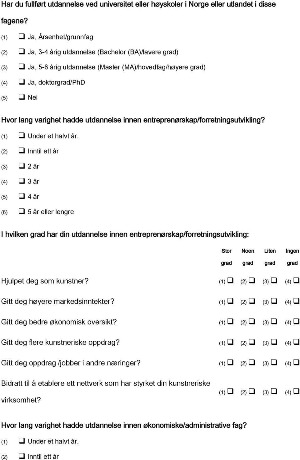 innen entreprenørskap/forretningsutvikling? Under et halvt år.