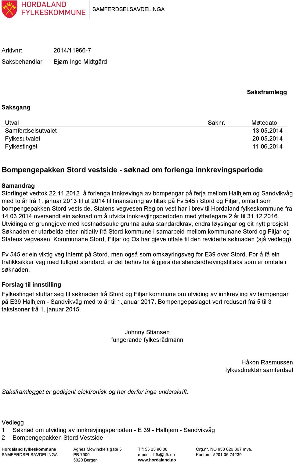 2012 å forlenga innkrevinga av bompengar på ferja mellom Halhjem og Sandvikvåg med to år frå 1.