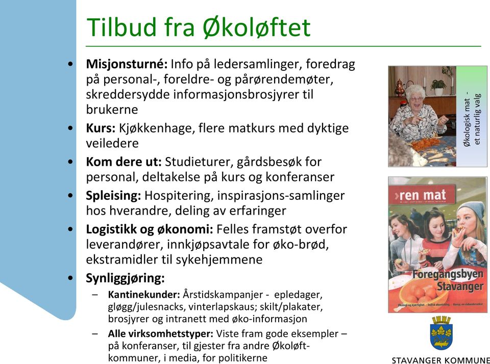 Logistikk og økonomi: Felles framstøt overfor leverandører, innkjøpsavtale for øko-brød, ekstramidler til sykehjemmene Synliggjøring: Kantinekunder: Årstidskampanjer - epledager,