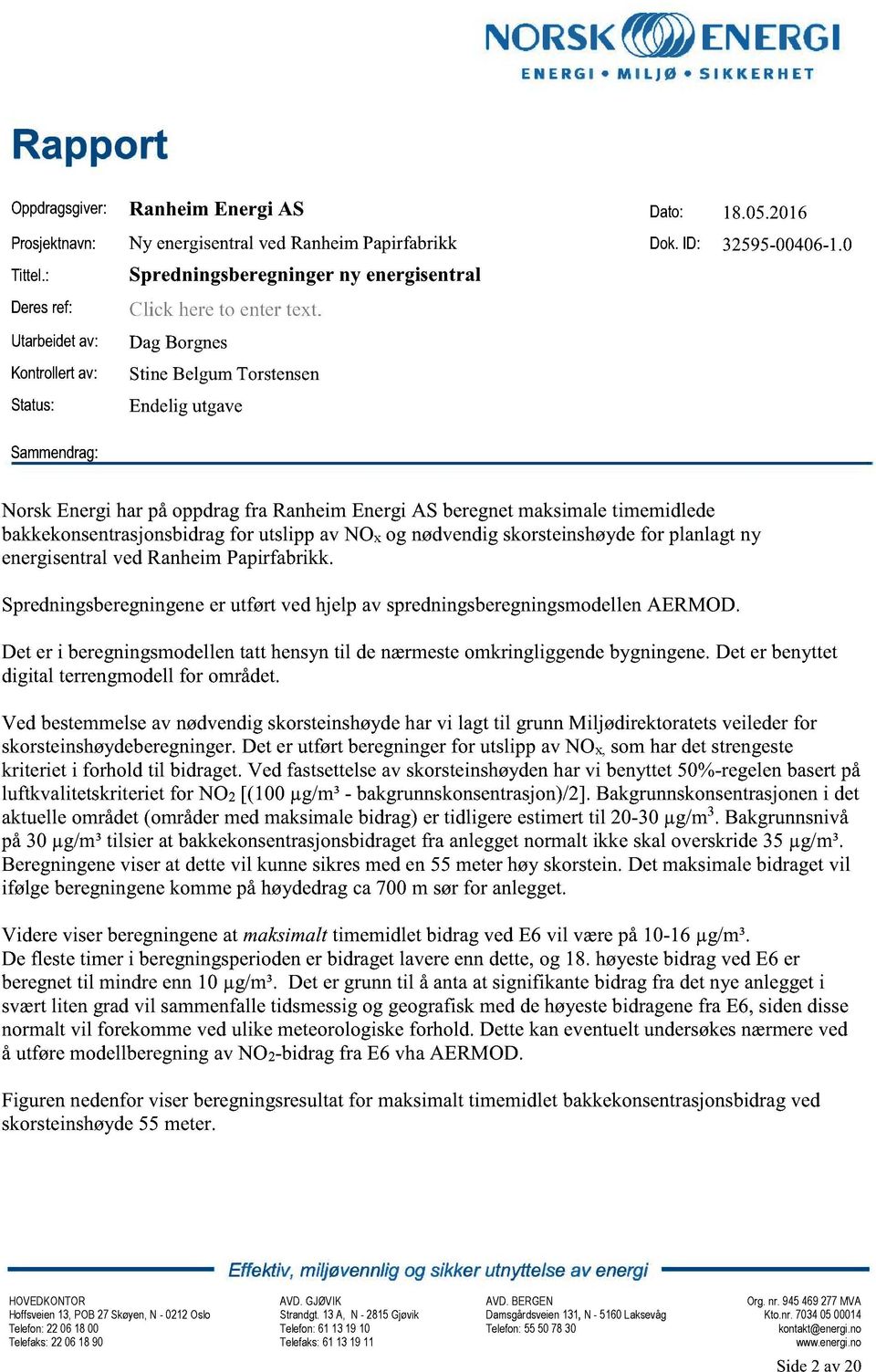 DagBorgnes StineBelgumTorstensen Endeligutgave NorskEnergiharpåoppdragfra RanheimEnergiAS beregnetmaksimaletimemidlede bakkekonsentrasjonsbidrag for utslippav NOx og nødvendigskorsteinshøydefor