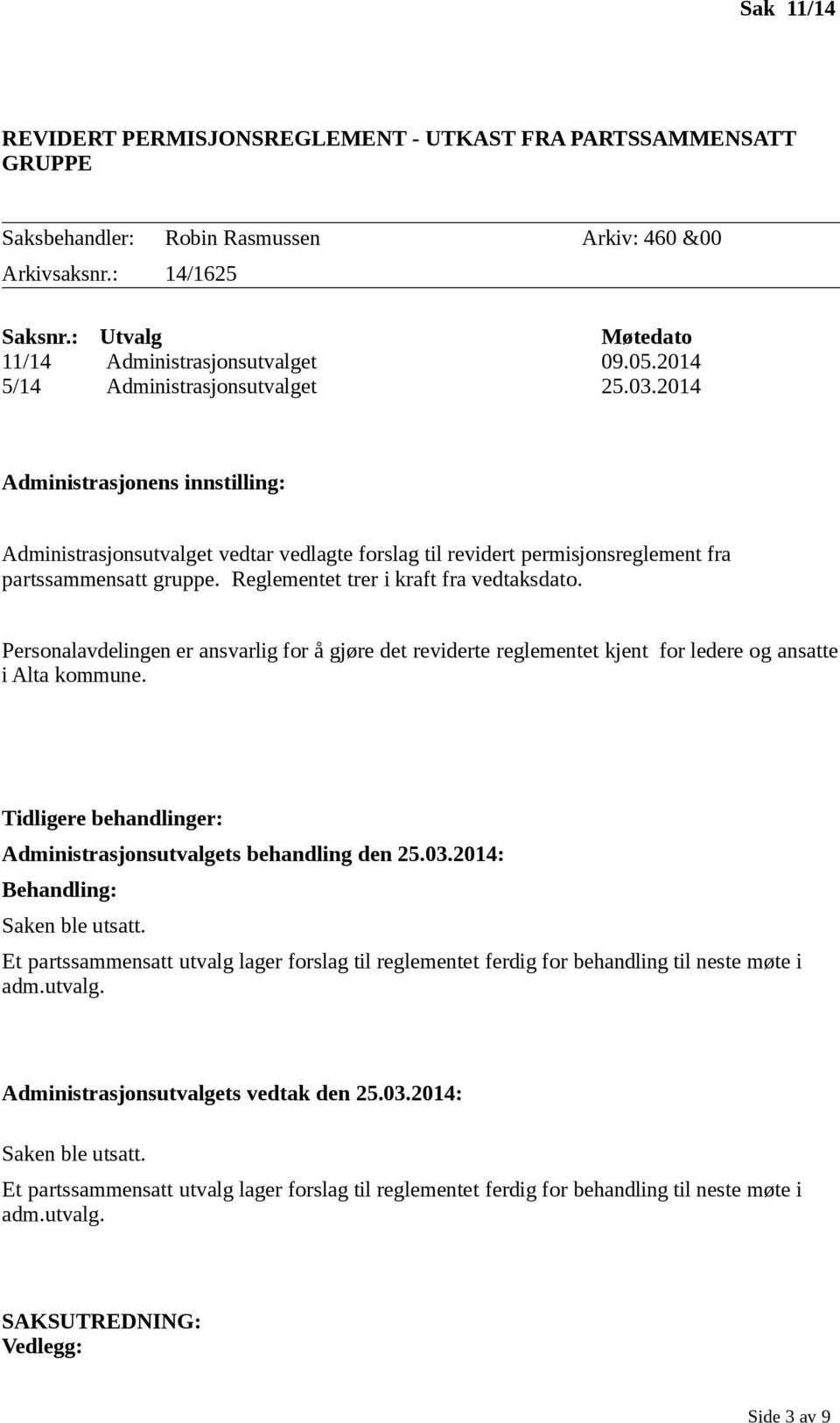 2014 Administrasjonens innstilling: Administrasjonsutvalget vedtar vedlagte forslag til revidert permisjonsreglement fra partssammensatt gruppe. Reglementet trer i kraft fra vedtaksdato.