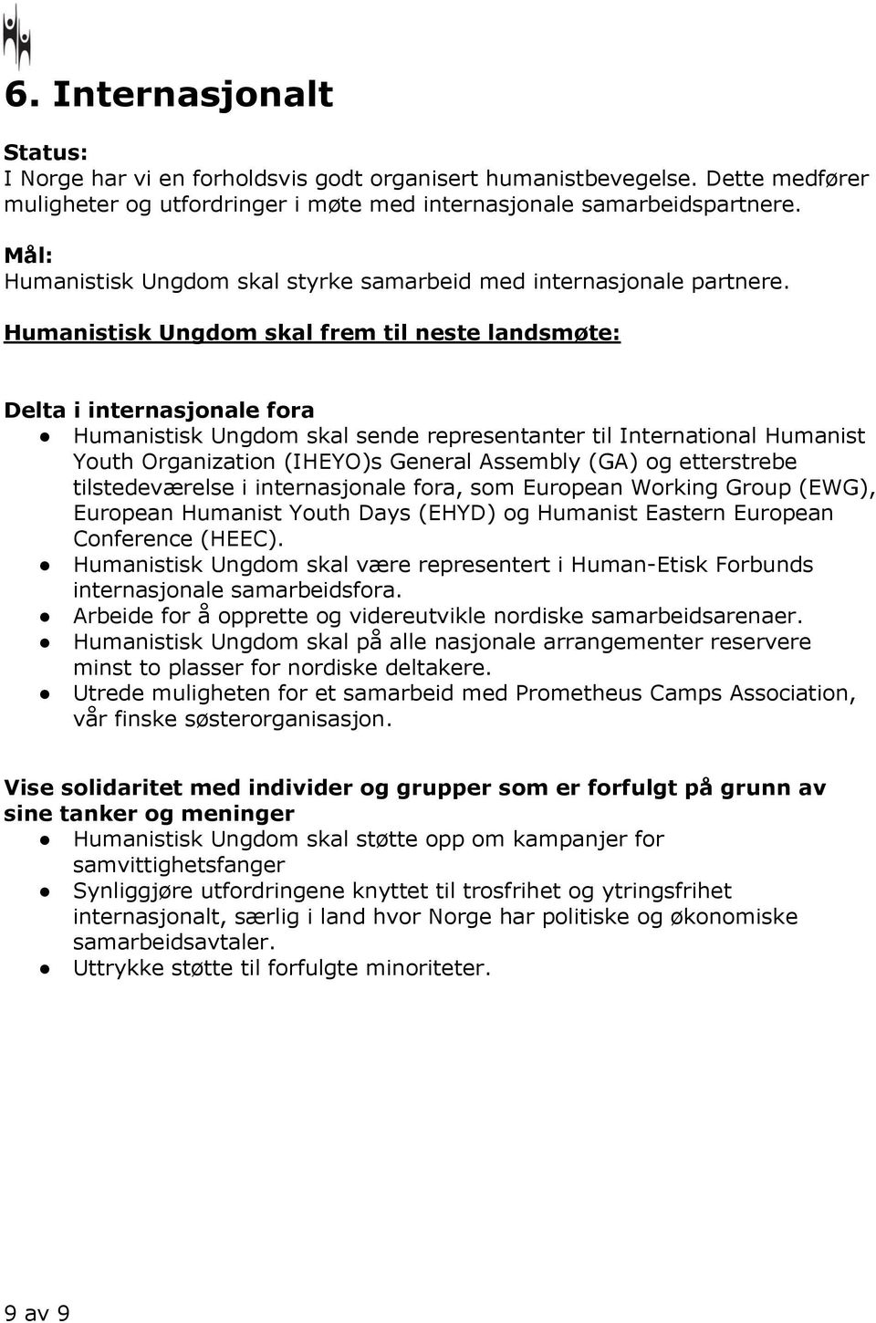 Delta i internasjonale fora Humanistisk Ungdom skal sende representanter til International Humanist Youth Organization (IHEYO)s General Assembly (GA) og etterstrebe tilstedeværelse i internasjonale