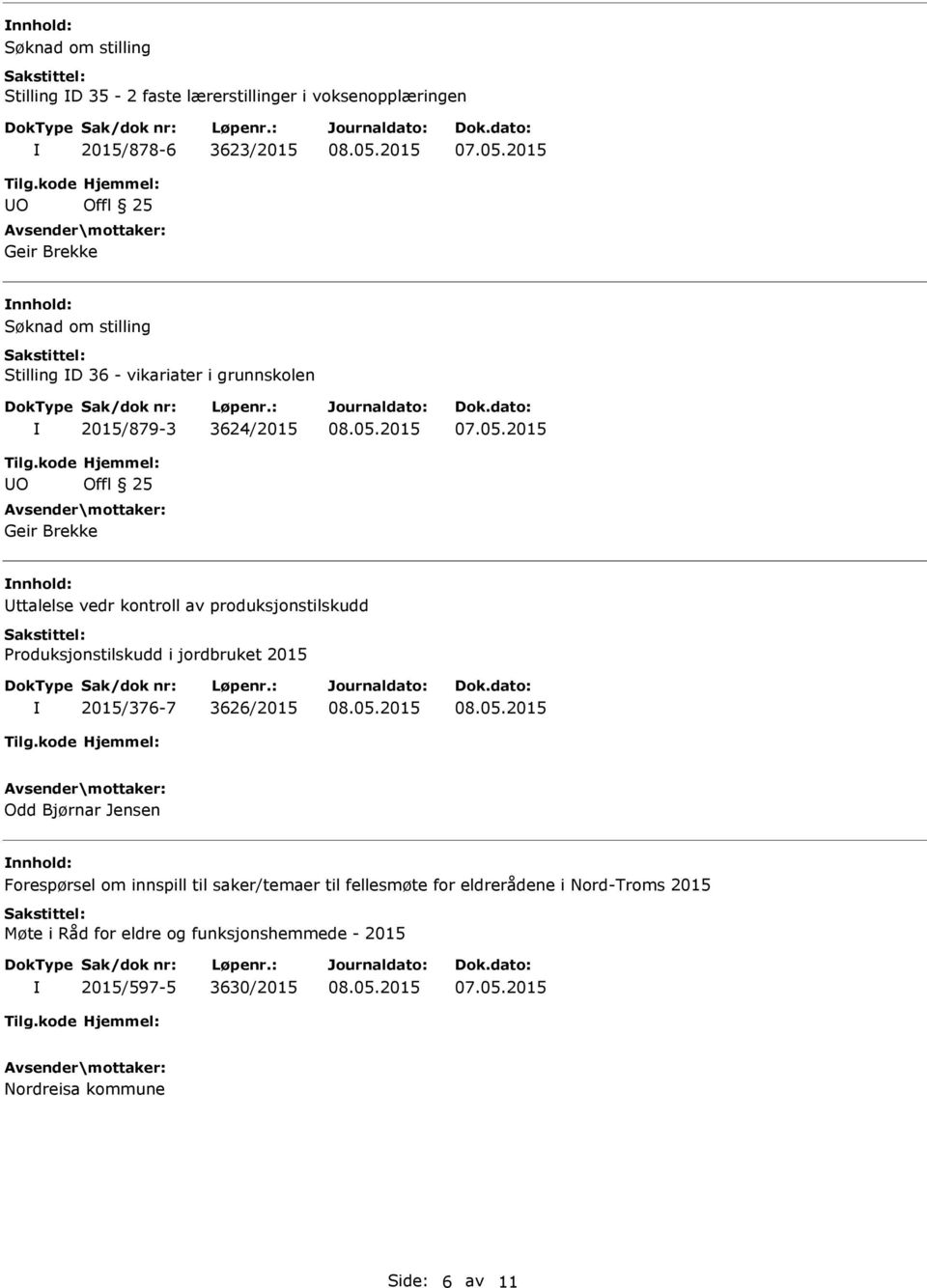 produksjonstilskudd Produksjonstilskudd i jordbruket 2015 2015/376-7 3626/2015 Odd Bjørnar Jensen Forespørsel om innspill til