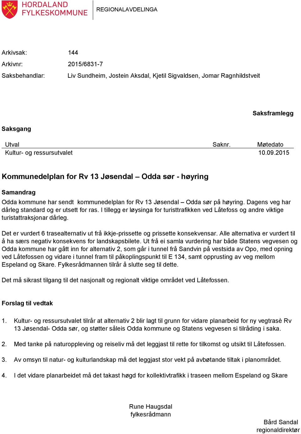 Dagens veg har dårleg standard og er utsett for ras. I tillegg er løysinga for turisttrafikken ved Låtefoss og andre viktige turistattraksjonar dårleg.