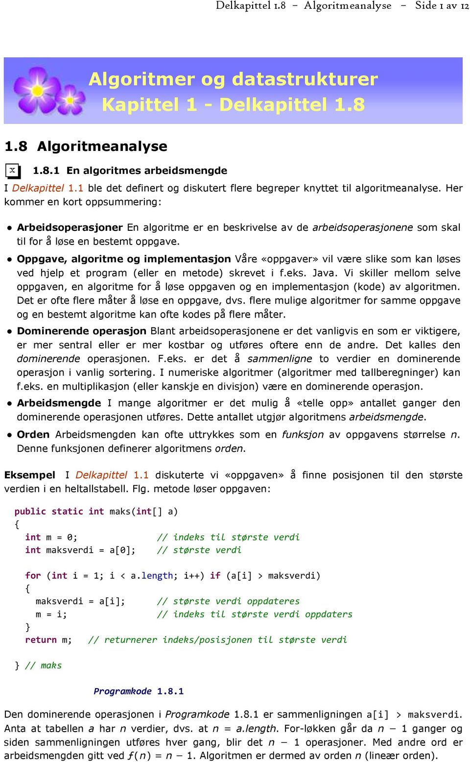 Her kommer en kort oppsummering: Arbeidsoperasjoner En algoritme er en beskrivelse av de arbeidsoperasjonene som skal til for å løse en bestemt oppgave.