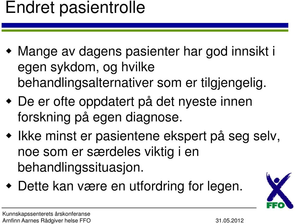 De er ofte oppdatert på det nyeste innen forskning på egen diagnose.