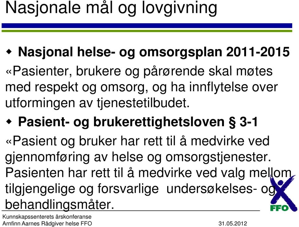 Pasient- og brukerettighetsloven 3-1 «Pasient og bruker har rett til å medvirke ved gjennomføring av helse