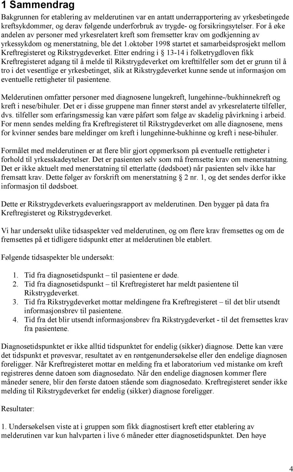 oktober 1998 startet et samarbeidsprosjekt mellom Kreftregisteret og Rikstrygdeverket.