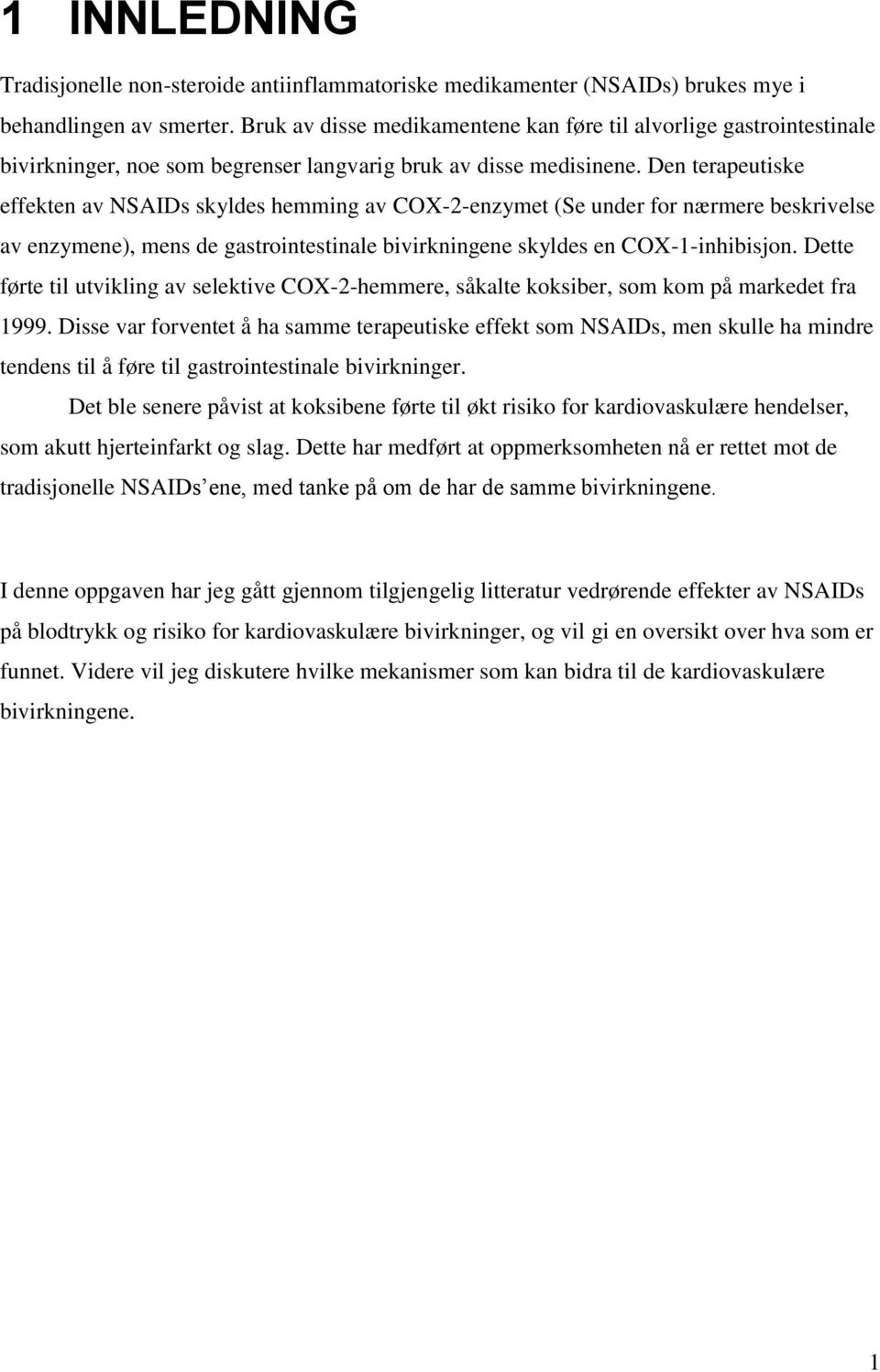 Den terapeutiske effekten av NSAIDs skyldes hemming av COX-2-enzymet (Se under for nærmere beskrivelse av enzymene), mens de gastrointestinale bivirkningene skyldes en COX-1-inhibisjon.