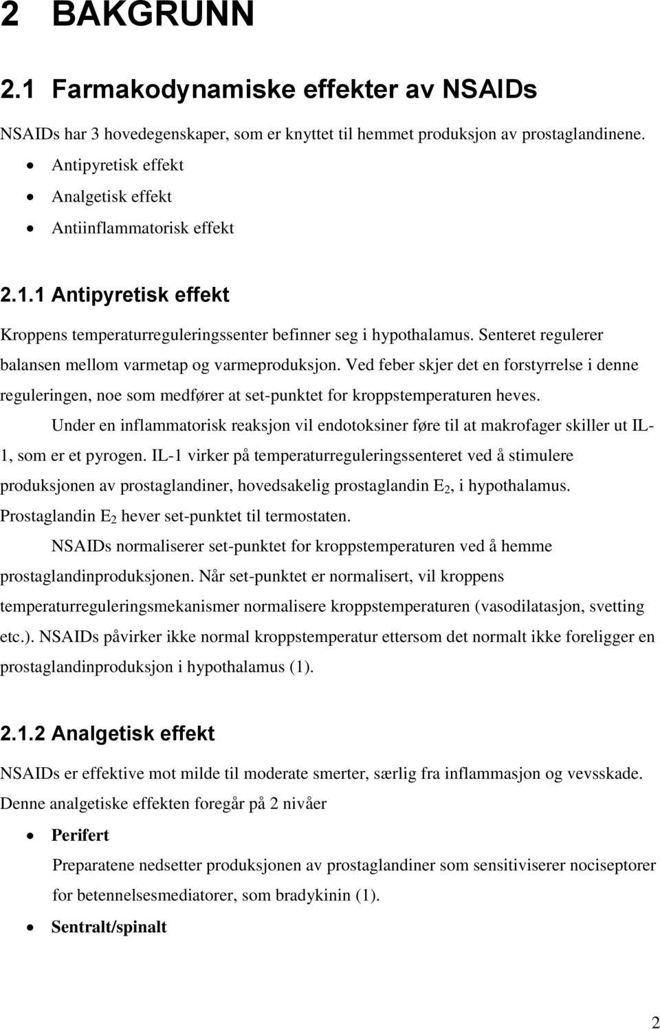 Senteret regulerer balansen mellom varmetap og varmeproduksjon. Ved feber skjer det en forstyrrelse i denne reguleringen, noe som medfører at set-punktet for kroppstemperaturen heves.