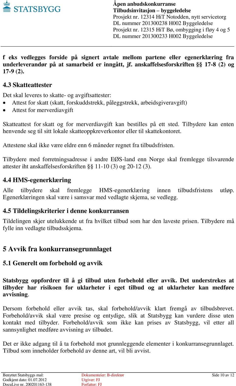 merverdiavgift kan bestilles på ett sted. Tilbydere kan enten henvende seg til sitt lokale skatteoppkreverkontor eller til skattekontoret.