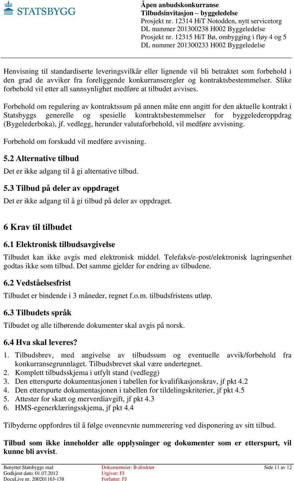 Forbehold om regulering av kontraktssum på annen måte enn angitt for den aktuelle kontrakt i Statsbyggs generelle og spesielle kontraktsbestemmelser for byggelederoppdrag (Bygelederboka), jf.