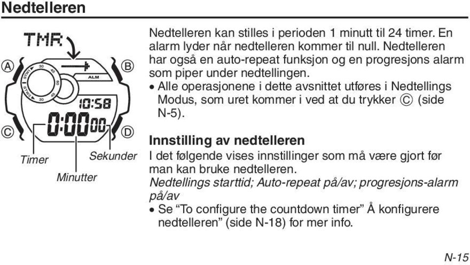 Alle operasjonene i dette avsnittet utføres i Nedtellings Modus, som uret kommer i ved at du trykker C (side N-5).