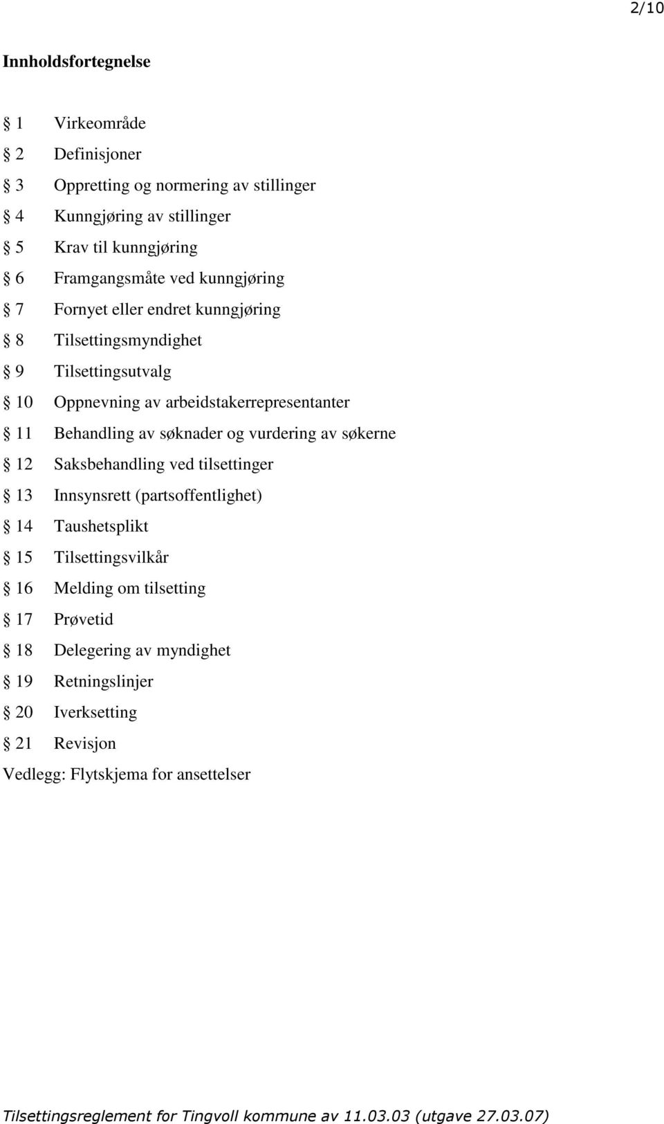 arbeidstakerrepresentanter 11 Behandling av søknader og vurdering av søkerne 12 Saksbehandling ved tilsettinger 13 Innsynsrett (partsoffentlighet) 14