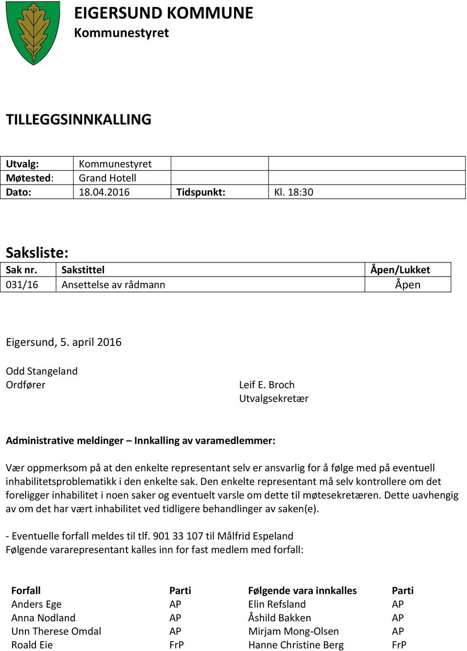 Broch Utvalgsekretær Administrative meldinger Innkalling av varamedlemmer: Vær oppmerksom på at den enkelte representant selv er ansvarlig for å følge med på eventuell inhabilitetsproblematikk i den