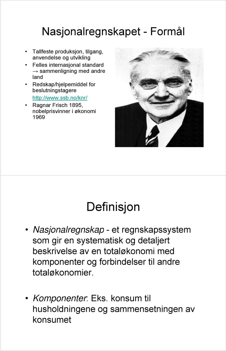 no/knr/ Ragnar Frisch 1895, nobelprisvinner i økonomi 1969 Definisjon Nasjonalregnskap - et regnskapssystem som gir en