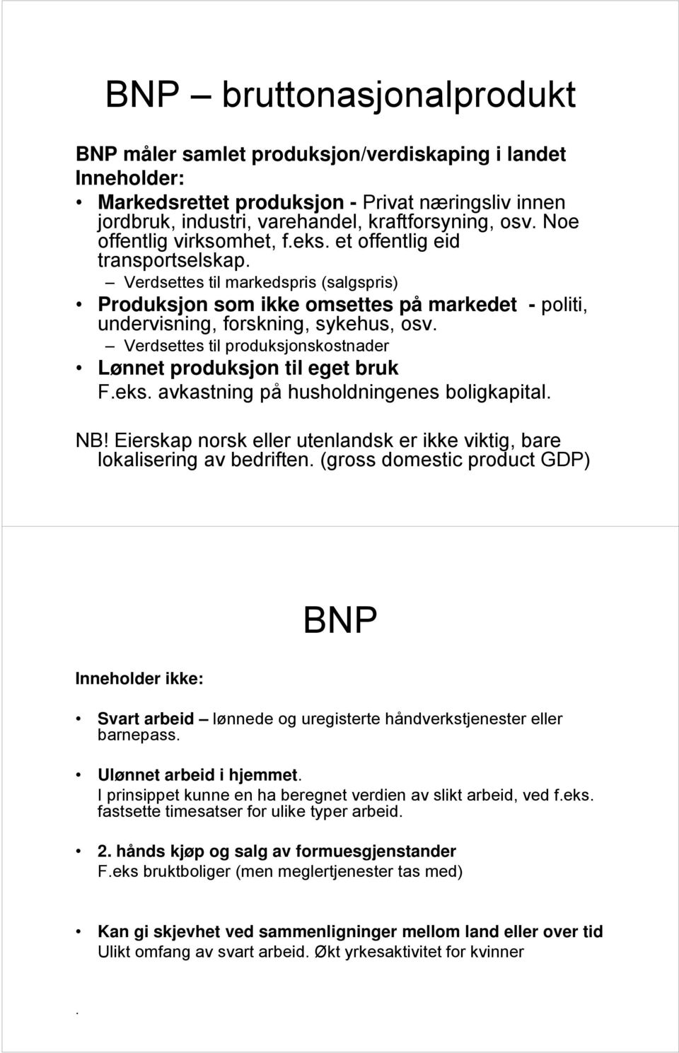 Verdsettes til produksjonskostnader Lønnet produksjon til eget bruk F.eks. avkastning på husholdningenes boligkapital. NB!