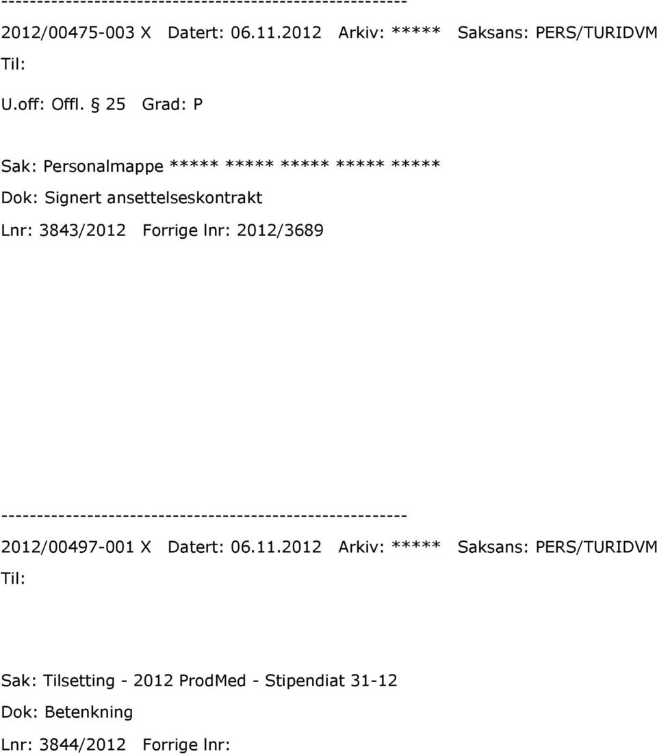Dok: Signert ansettelseskontrakt Lnr: 3843/2012 Forrige lnr: 2012/3689 2012/00497-001 X
