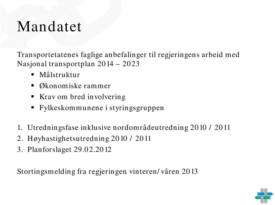 Fylkeskommunene i styringsgruppen 1.