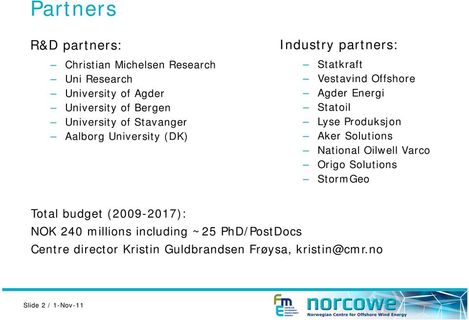 Statoil Lyse Produksjon Aker Solutions National Oilwell Varco Origo Solutions StormGeo Total budget (2009-2017):