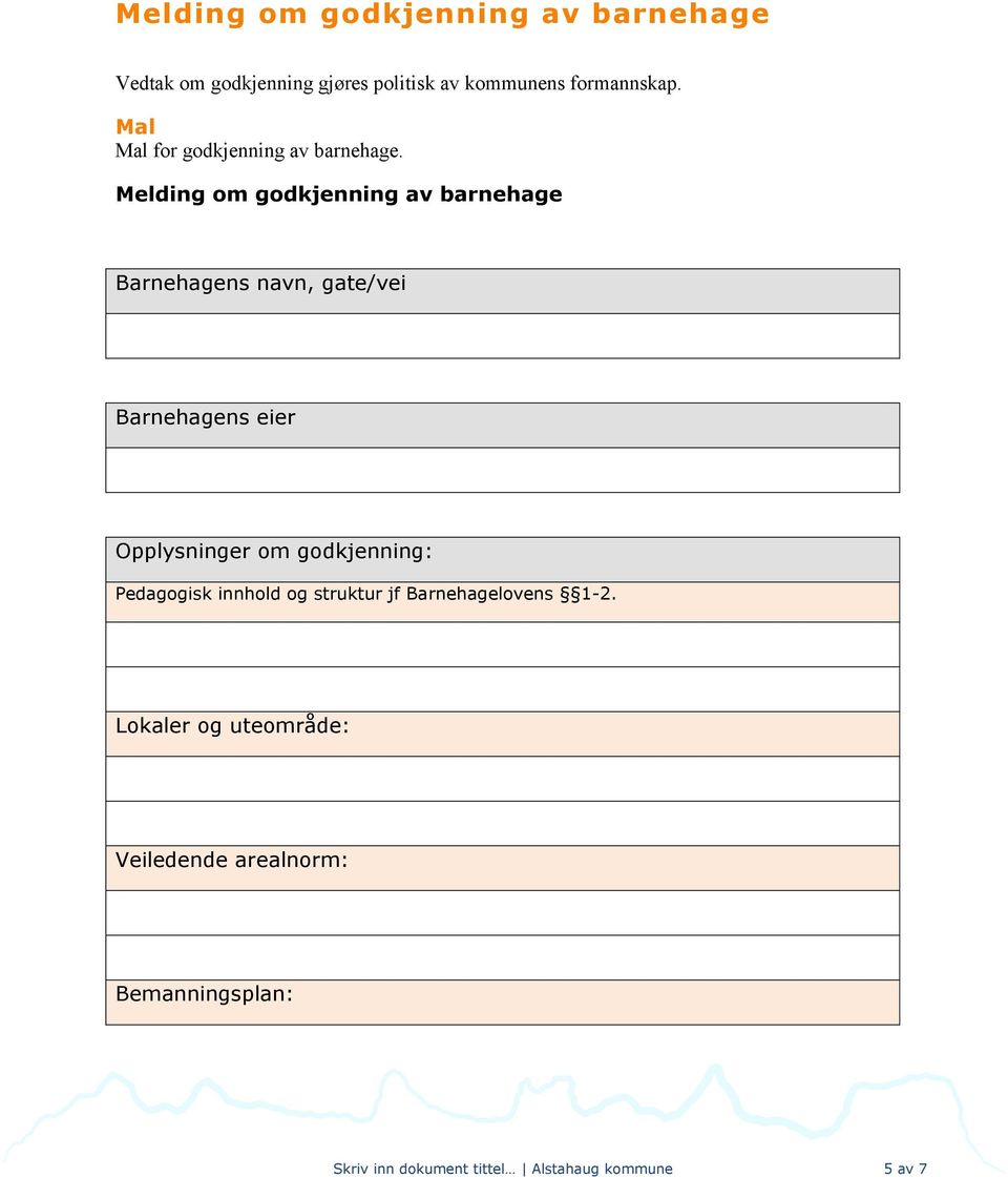 Melding om godkjenning av barnehage Barnehagens navn, gate/vei Barnehagens eier Opplysninger om