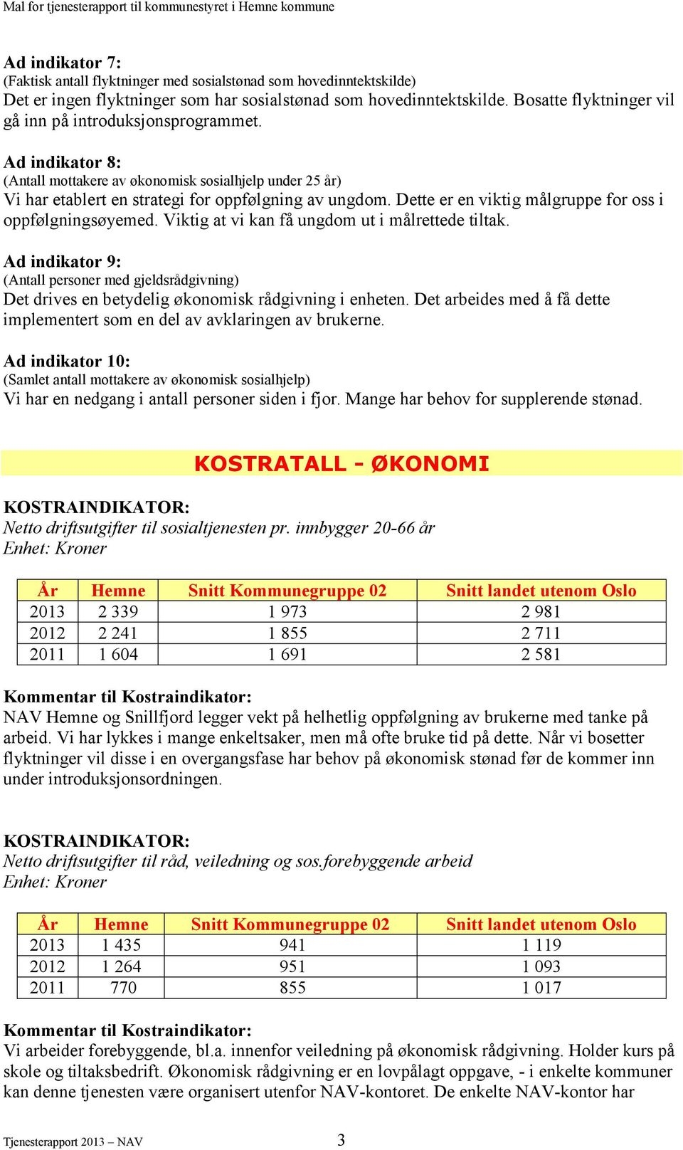 Dette er en viktig målgruppe for oss i oppfølgningsøyemed. Viktig at vi kan få ungdom ut i målrettede tiltak.