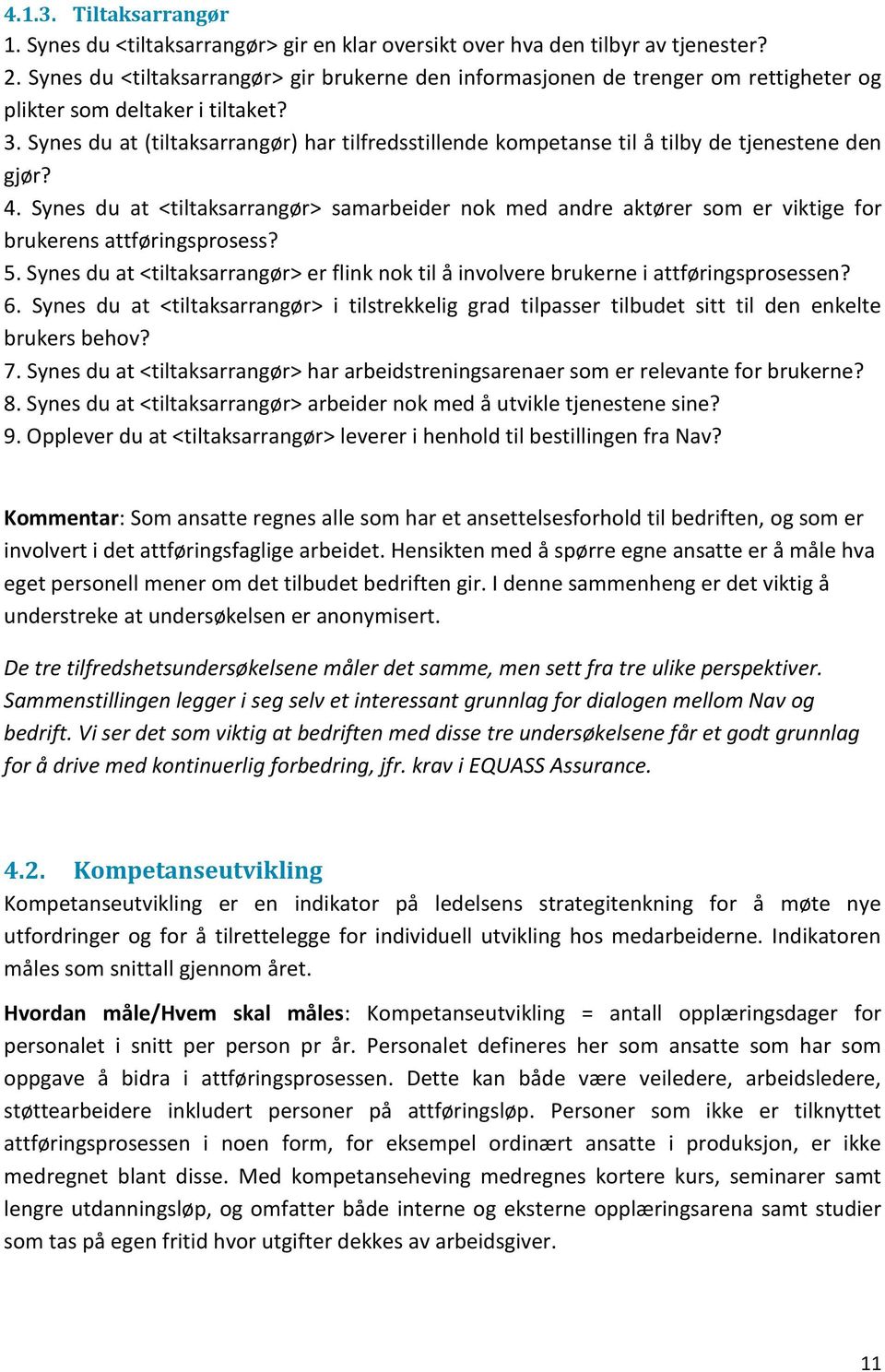 Synes du at (tiltaksarrangør) har tilfredsstillende kompetanse til å tilby de tjenestene den gjør? 4.