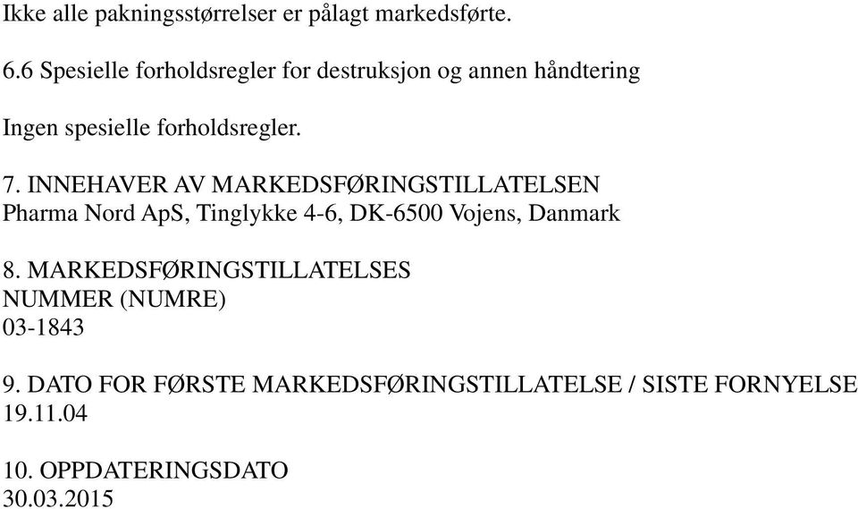 INNEHAVER AV MARKEDSFØRINGSTILLATELSEN Pharma Nord ApS, Tinglykke 4-6, DK-6500 Vojens, Danmark 8.