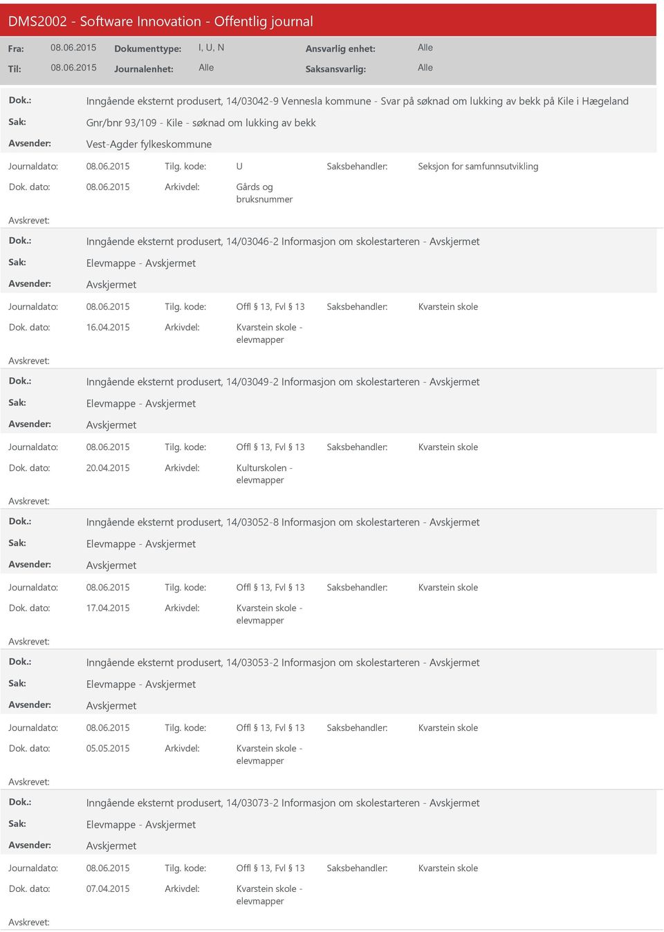 04.2015 Kulturskolen - Inngående eksternt produsert, 14/03052-8 Informasjon om skolestarteren - Elevmappe - Kvarstein skole 17.04.2015 Kvarstein skole - Inngående eksternt produsert, 14/03053-2 Informasjon om skolestarteren - Elevmappe - Kvarstein skole 05.