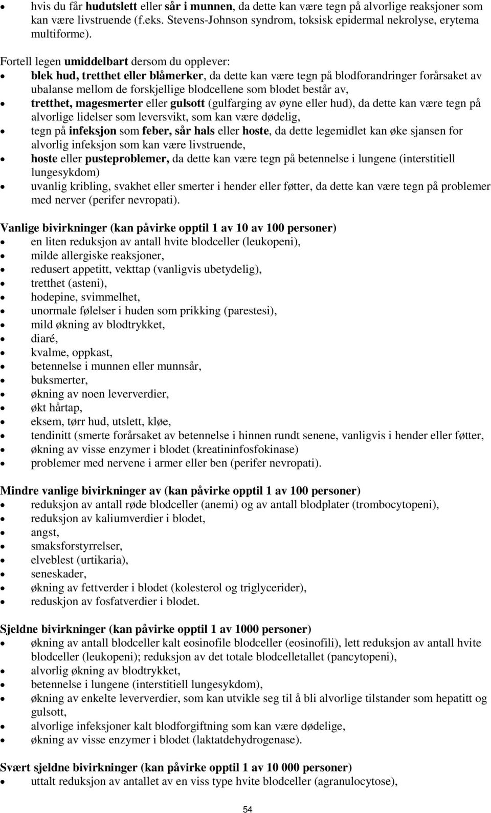 består av, tretthet, magesmerter eller gulsott (gulfarging av øyne eller hud), da dette kan være tegn på alvorlige lidelser som leversvikt, som kan være dødelig, tegn på infeksjon som feber, sår hals