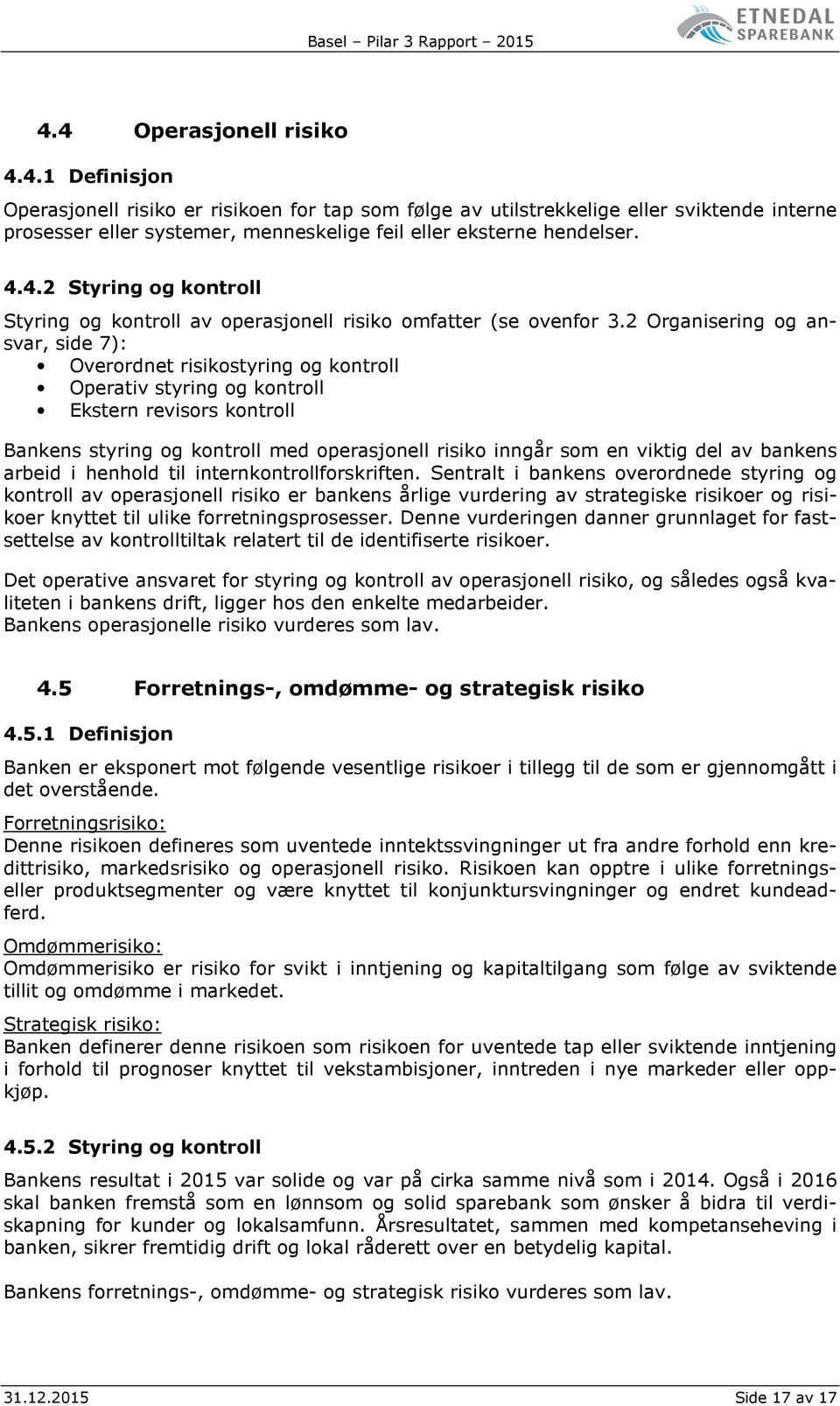 2 Organisering og ansvar, side 7): Overordnet risikostyring og kontroll Operativ styring og kontroll Ekstern revisors kontroll Bankens styring og kontroll med operasjonell risiko inngår som en viktig