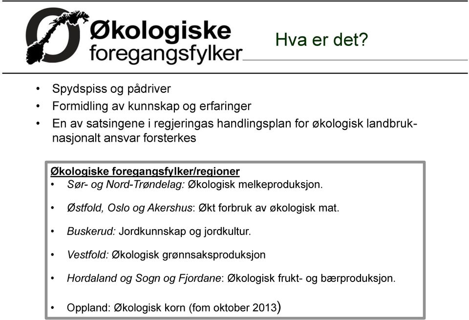 landbruknasjonalt ansvar forsterkes Økologiske foregangsfylker/regioner Sør- og Nord-Trøndelag: Økologisk melkeproduksjon.